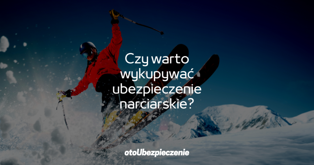 Czy warto wykupywać ubezpieczenie narciarskie?