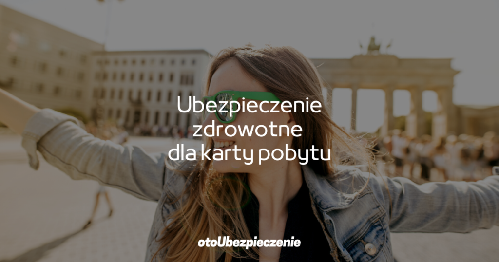 Ubezpieczenie zdrowotne dla karty pobytu cudzoziemca w Polsce